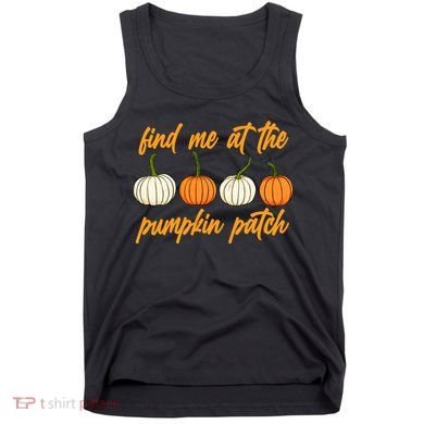 Find Me At The Pumpkin Patch Cute Tank Top
