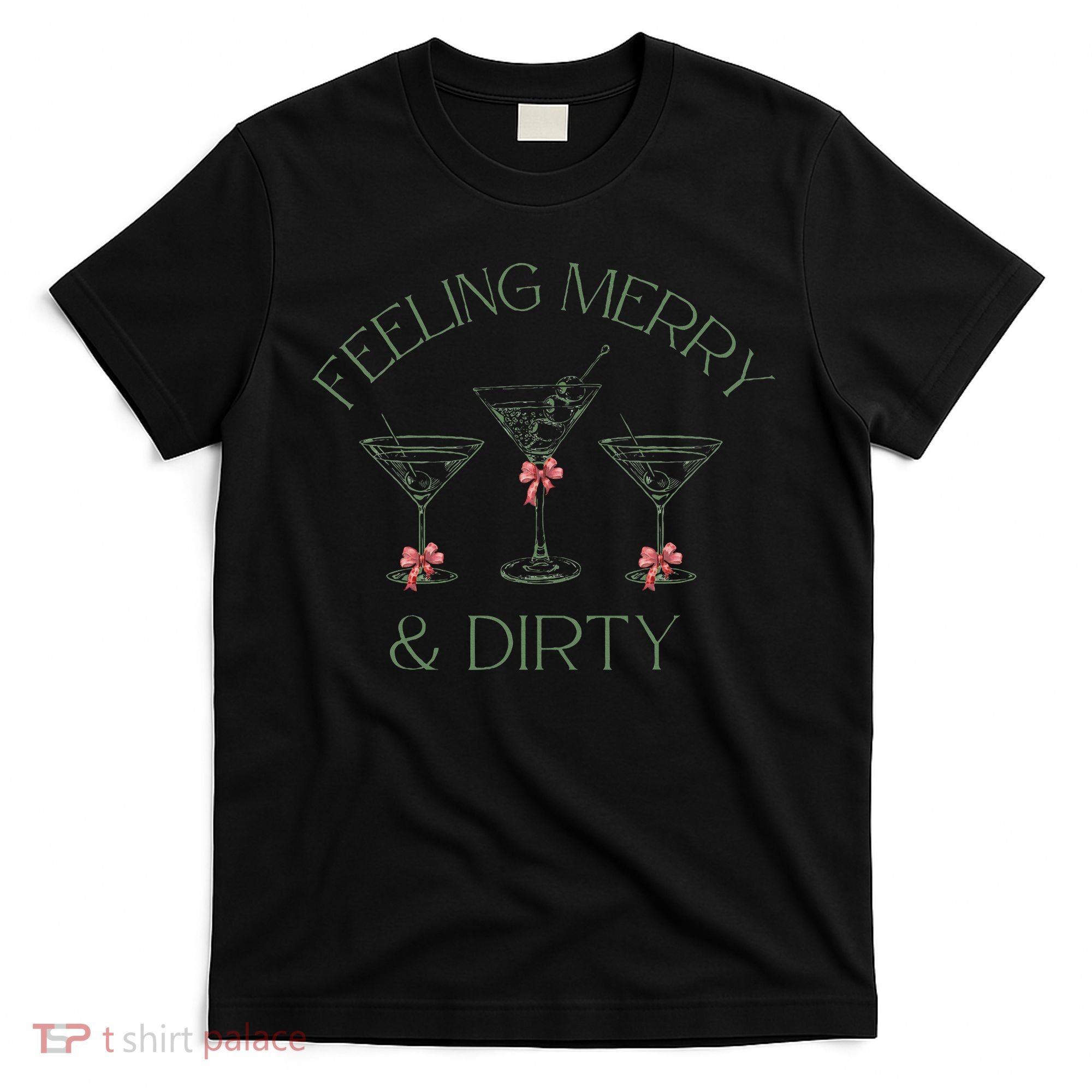 Feeling Merry And Dirty Martini Glasses Christmas Festive T-Shirt
