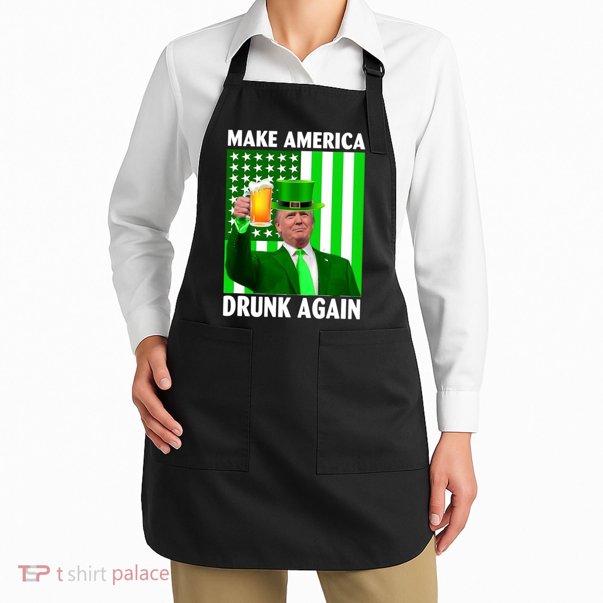 Funny Make America Drunk Again Trump Patricks Day Apron