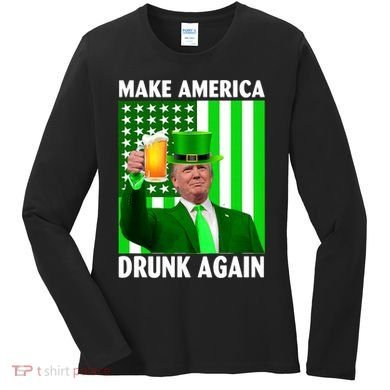 Funny Make America Drunk Again Trump Patricks Day Women's Long Sleeve Shirt