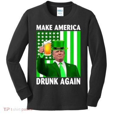 Funny Make America Drunk Again Trump Patricks Day Kids Long Sleeve Shirt
