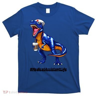 Funny Medical Assistant Life Cma Dinosaur Trex Scrub Coffee Gift T-Shirt