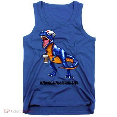 Funny Medical Assistant Life Cma Dinosaur Trex Scrub Coffee Gift Tank Top