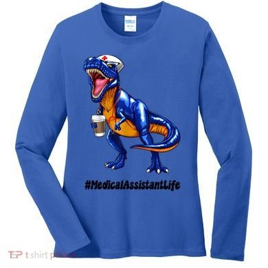 Funny Medical Assistant Life Cma Dinosaur Trex Scrub Coffee Gift Women's Long Sleeve Shirt