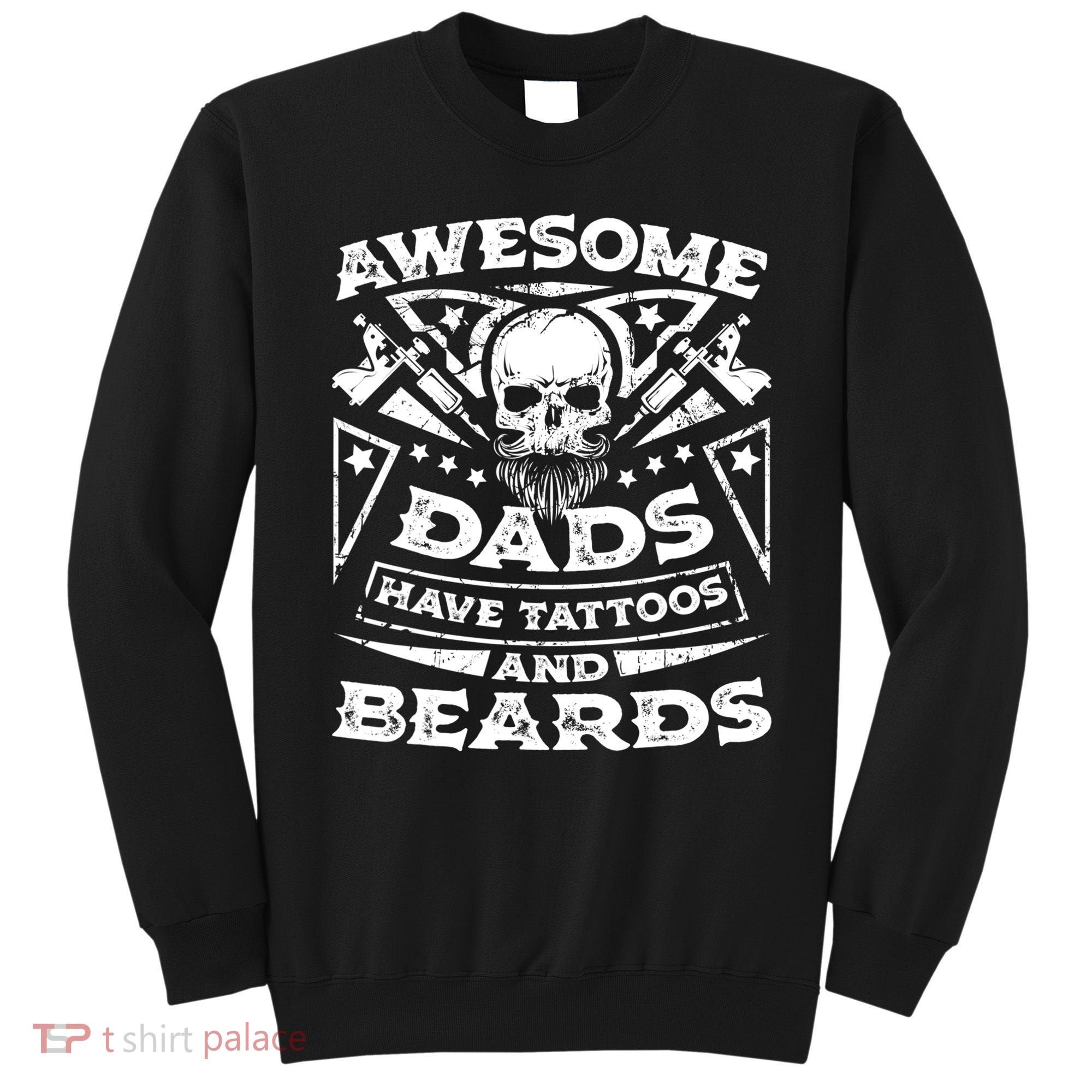 Funny Mens Awesome Dads Have Tattoos And Beards Gift Sweatshirt