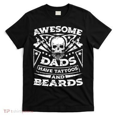 Funny Mens Awesome Dads Have Tattoos And Beards Gift T-Shirt