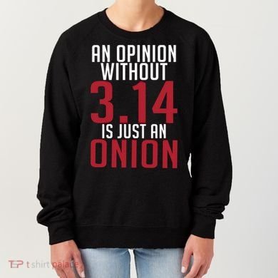 Funny Math An Opinion Without 3 14 Just Onion Pi Day Gift Women's Sweatshirt