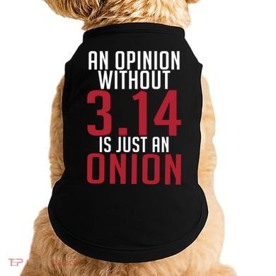 Funny Math An Opinion Without 3 14 Just Onion Pi Day Gift Doggie Tank