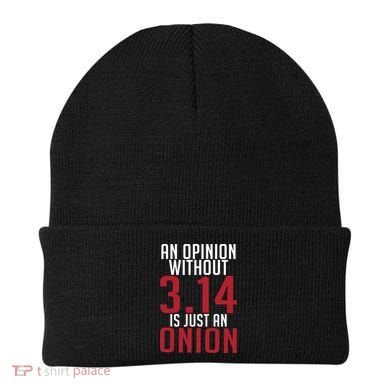 Funny Math An Opinion Without 3 14 Just Onion Pi Day Gift Beanie