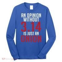 Funny Math An Opinion Without 3 14 Just Onion Pi Day Gift Long Sleeve Shirt thumb 0