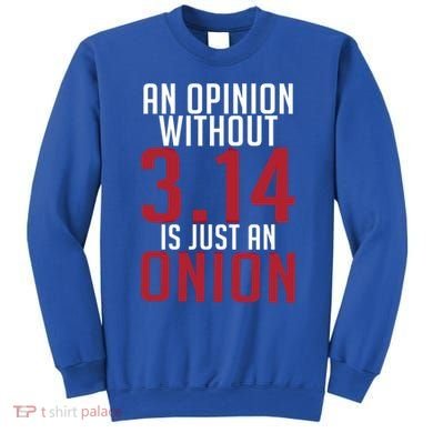 Funny Math An Opinion Without 3 14 Just Onion Pi Day Gift Sweatshirt