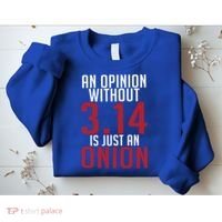 Funny Math An Opinion Without 3 14 Just Onion Pi Day Gift Sweatshirt thumb 2