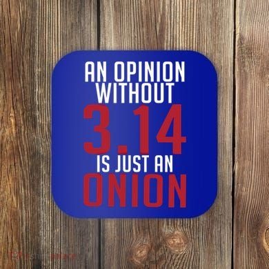 Funny Math An Opinion Without 3 14 Just Onion Pi Day Gift Coaster