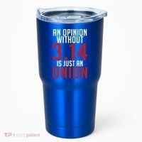 Funny Math An Opinion Without 3 14 Just Onion Pi Day Gift Tumbler thumb 0