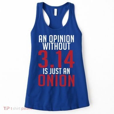 Funny Math An Opinion Without 3 14 Just Onion Pi Day Gift Women's Tank Top