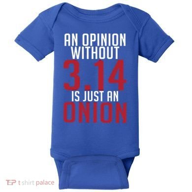 Funny Math An Opinion Without 3 14 Just Onion Pi Day Gift Baby Bodysuit