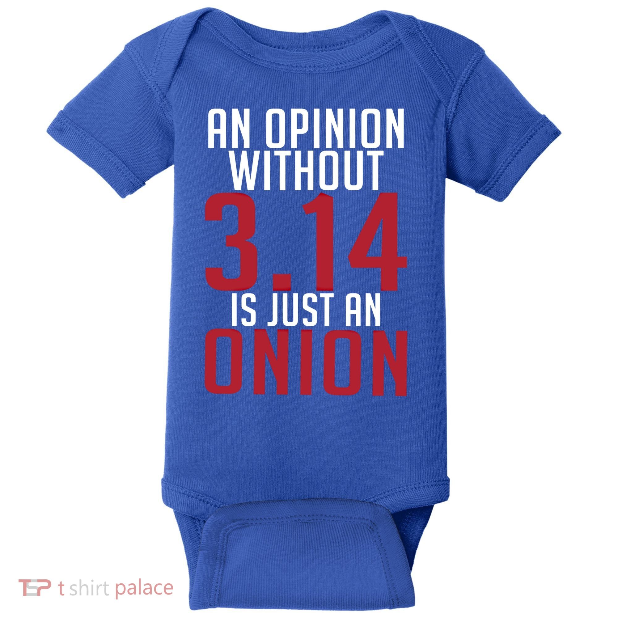 Funny Math An Opinion Without 3 14 Just Onion Pi Day Gift Baby Bodysuit