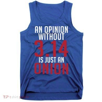 Funny Math An Opinion Without 3 14 Just Onion Pi Day Gift Tank Top