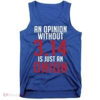 Funny Math An Opinion Without 3 14 Just Onion Pi Day Gift Tank Top thumb 0