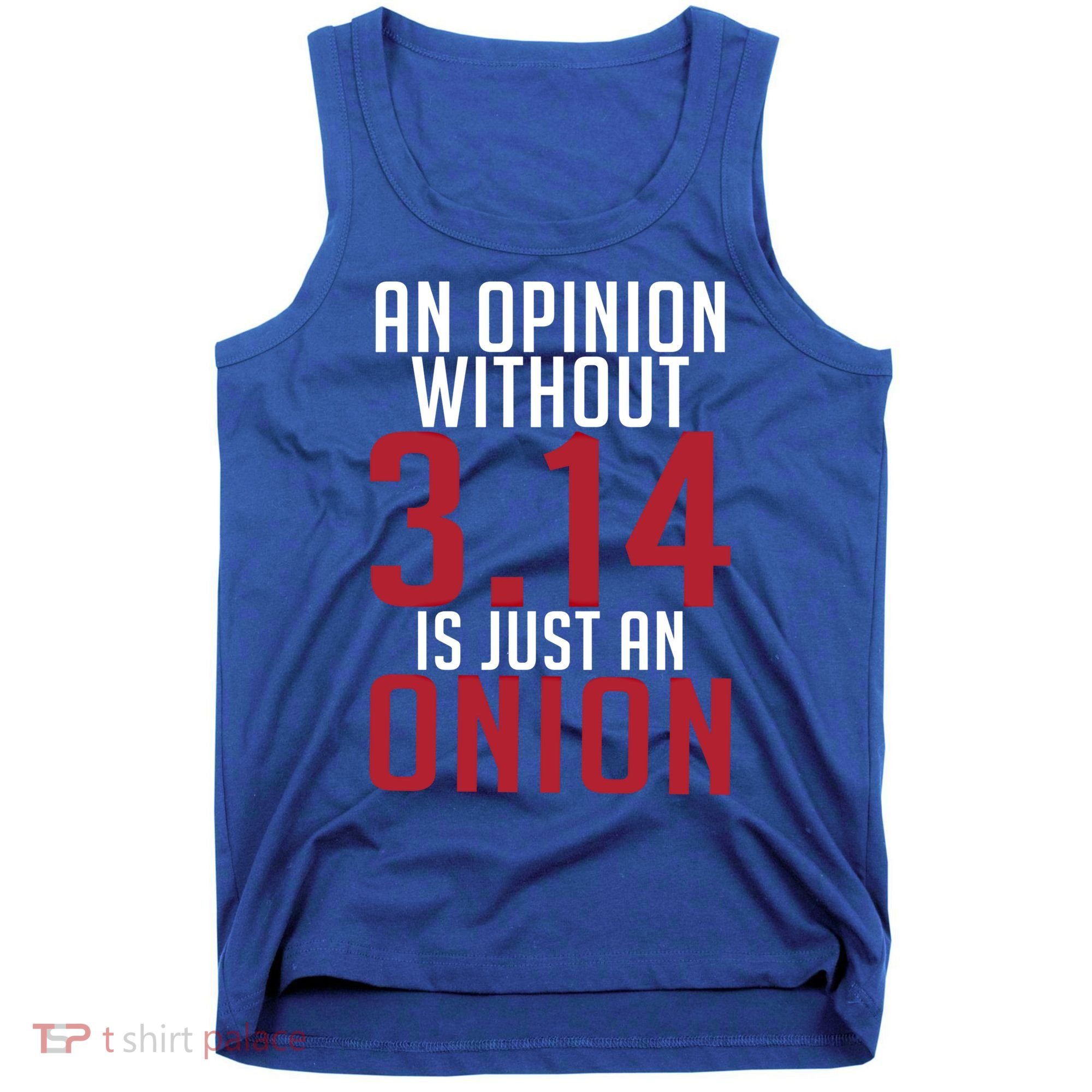 Funny Math An Opinion Without 3 14 Just Onion Pi Day Gift Tank Top