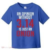 Funny Math An Opinion Without 3 14 Just Onion Pi Day Gift Toddler T-Shirt thumb 0