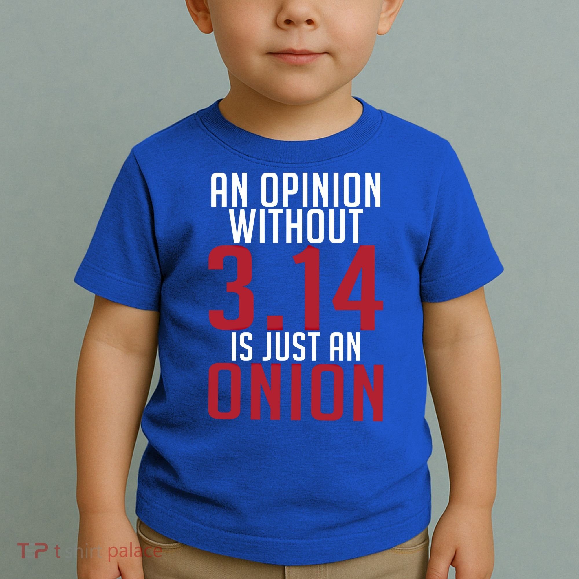 Funny Math An Opinion Without 3 14 Just Onion Pi Day Gift Toddler T-Shirt