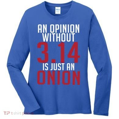 Funny Math An Opinion Without 3 14 Just Onion Pi Day Gift Women's Long Sleeve Shirt