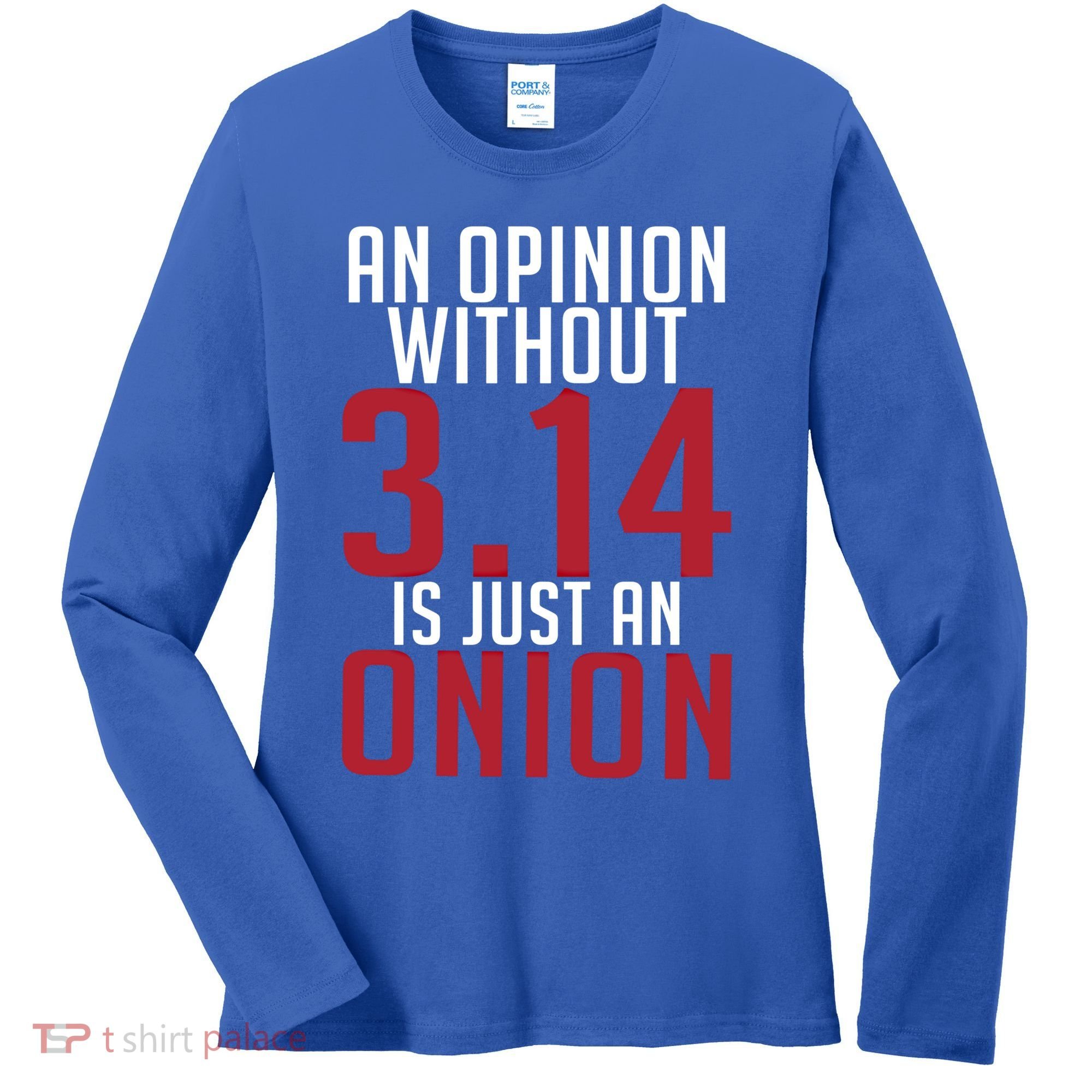 Funny Math An Opinion Without 3 14 Just Onion Pi Day Gift Women's Long Sleeve Shirt