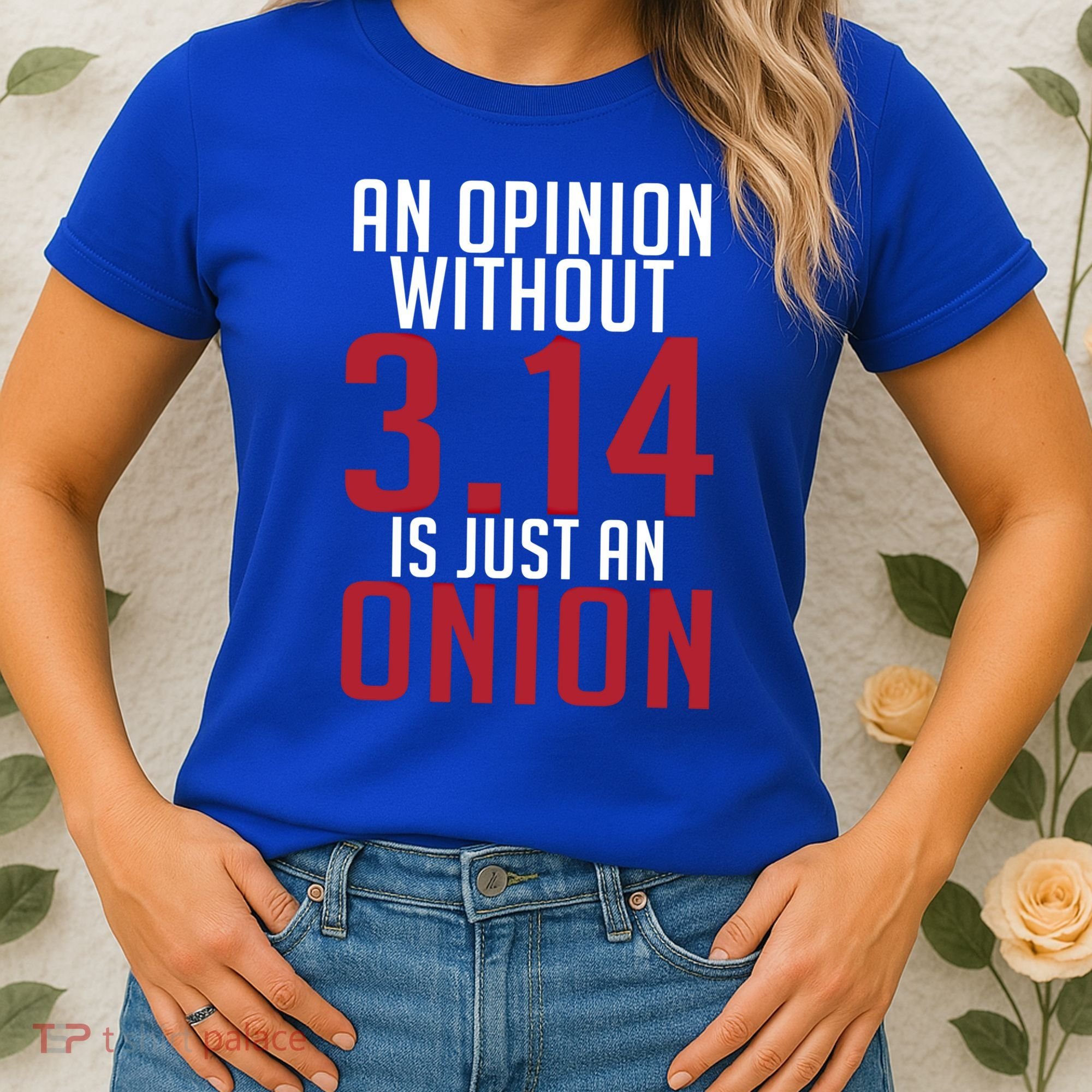 Funny Math An Opinion Without 3 14 Just Onion Pi Day Gift Women's T-Shirt