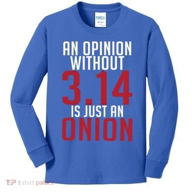 Funny Math An Opinion Without 3 14 Just Onion Pi Day Gift Kids Long Sleeve Shirt
