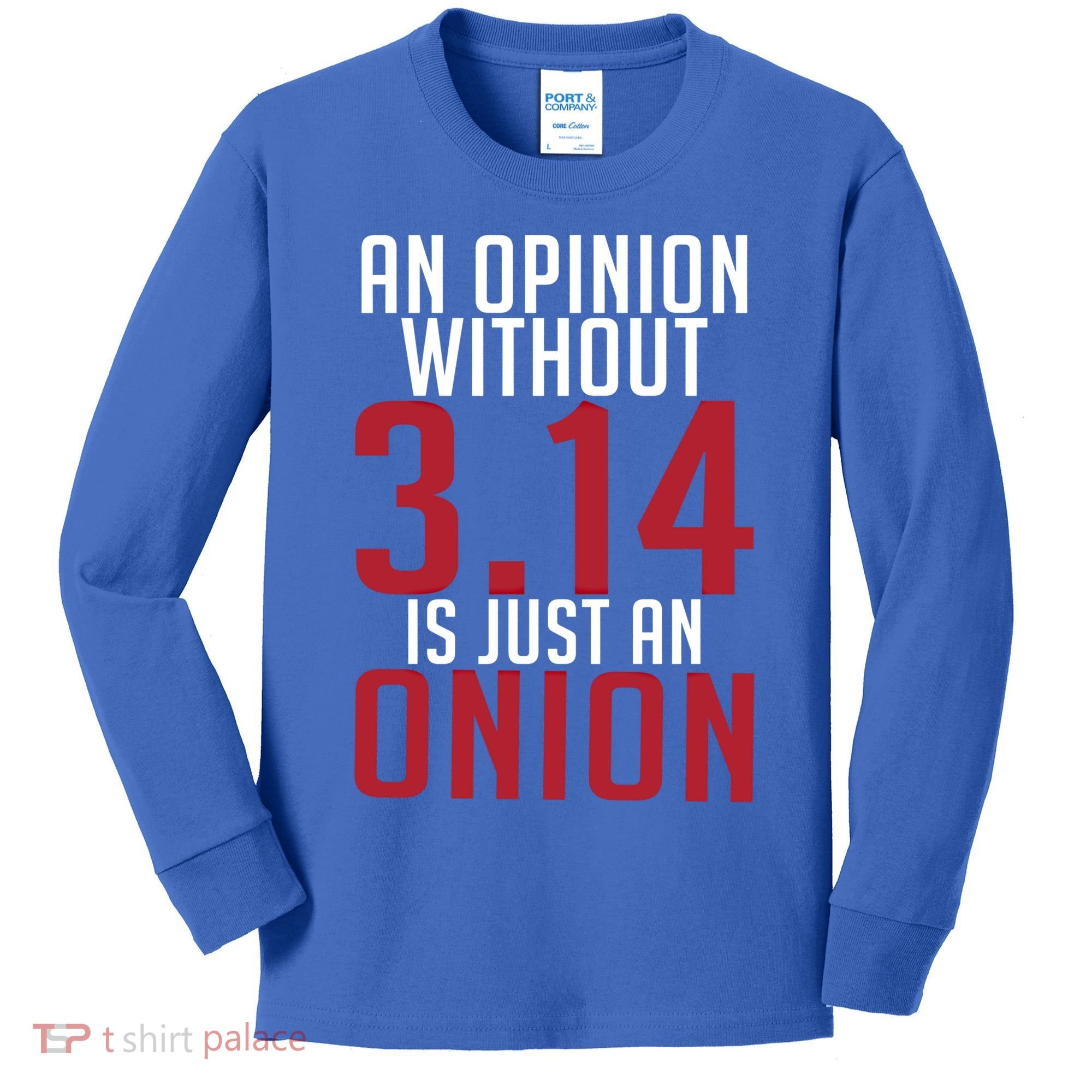 Funny Math An Opinion Without 3 14 Just Onion Pi Day Gift Kids Long Sleeve Shirt