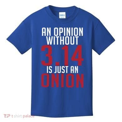 Funny Math An Opinion Without 3 14 Just Onion Pi Day Gift Kids T-Shirt