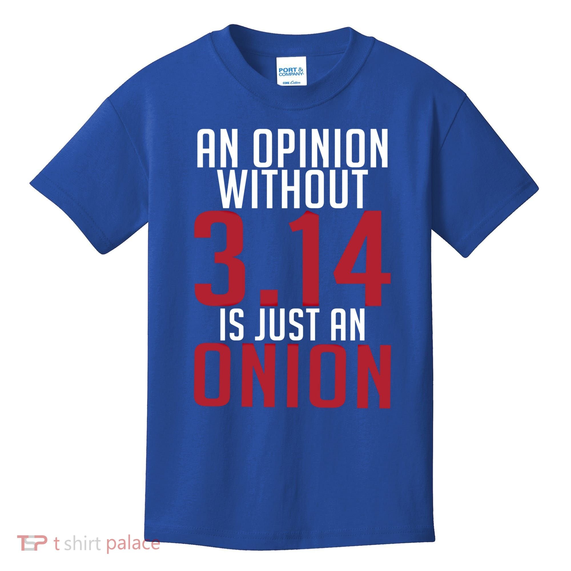 Funny Math An Opinion Without 3 14 Just Onion Pi Day Gift Kids T-Shirt