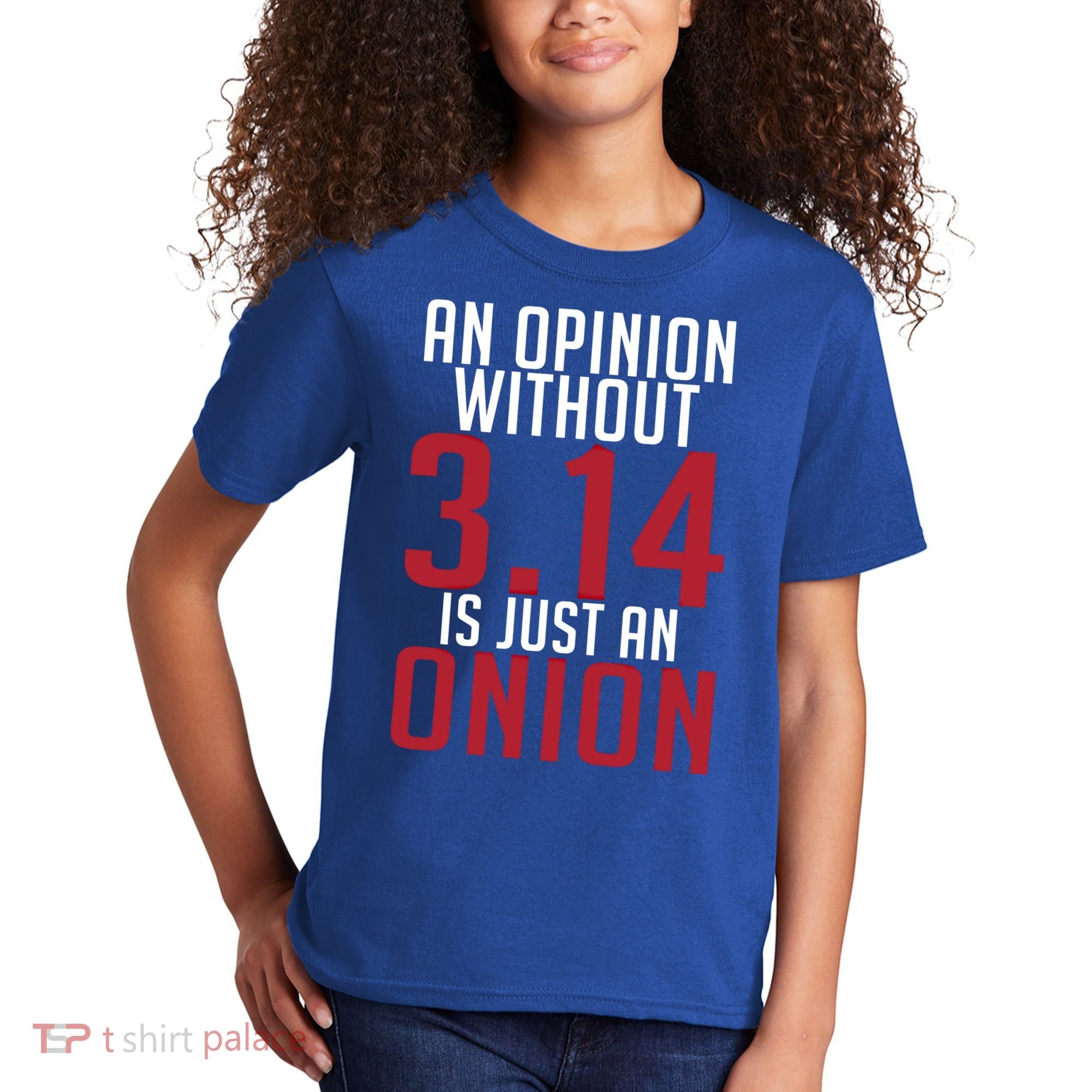 Funny Math An Opinion Without 3 14 Just Onion Pi Day Gift Kids T-Shirt