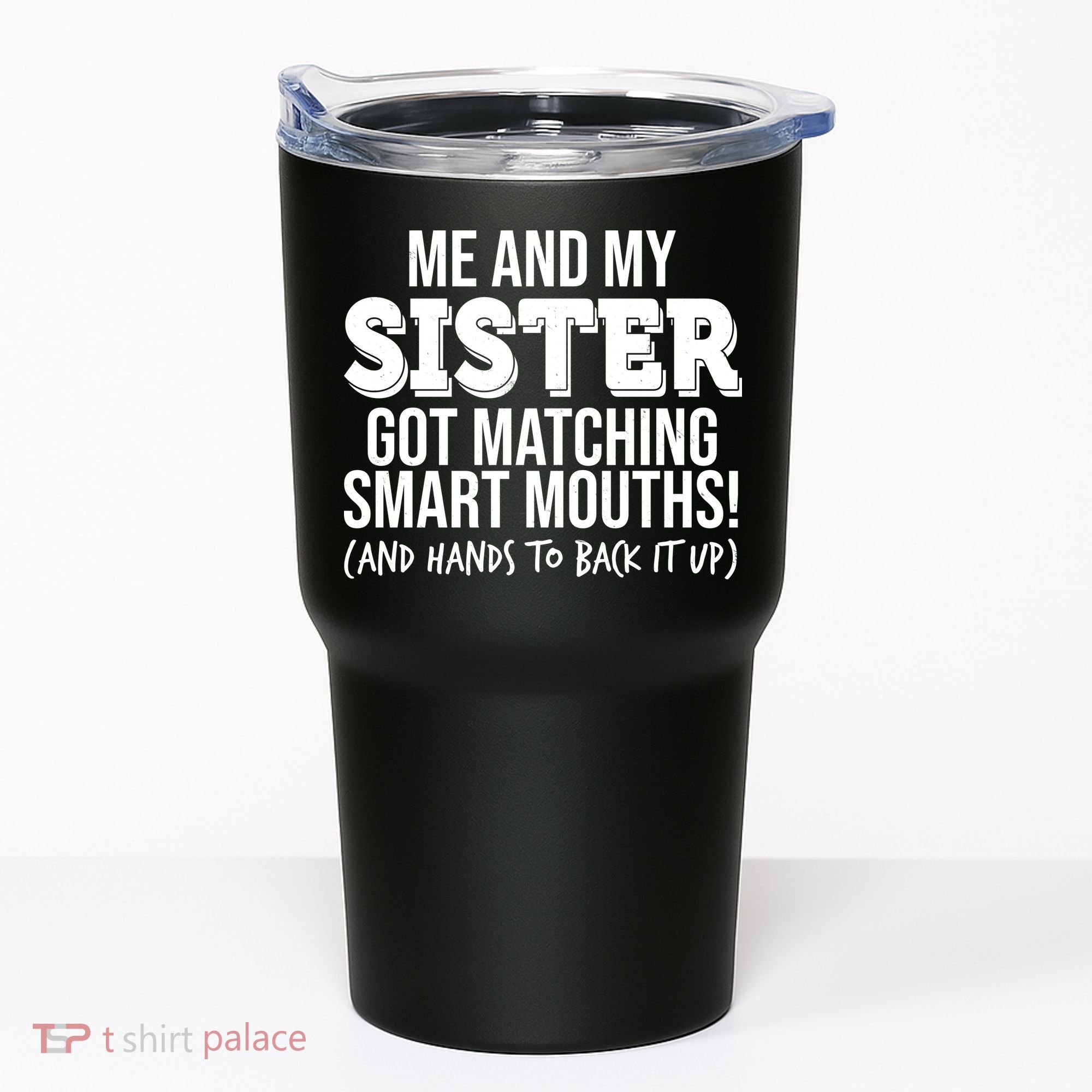 Funny Me And My Sister Got Matching Smart Mouths And Hands To Back It Up Tumbler