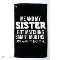 Funny Me And My Sister Got Matching Smart Mouths And Hands To Back It Up Golf Towel thumb 0