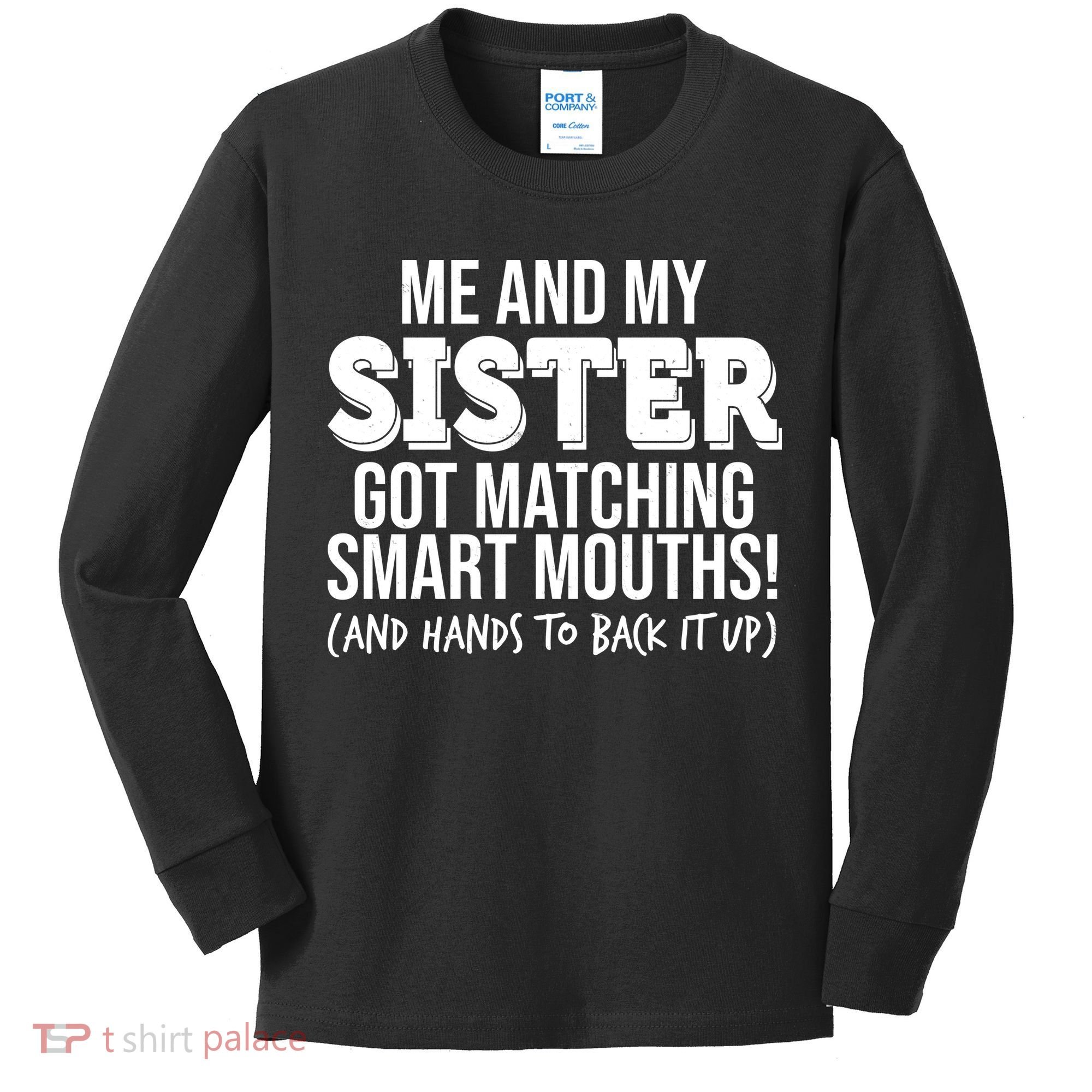 Funny Me And My Sister Got Matching Smart Mouths And Hands To Back It Up Kids Long Sleeve Shirt