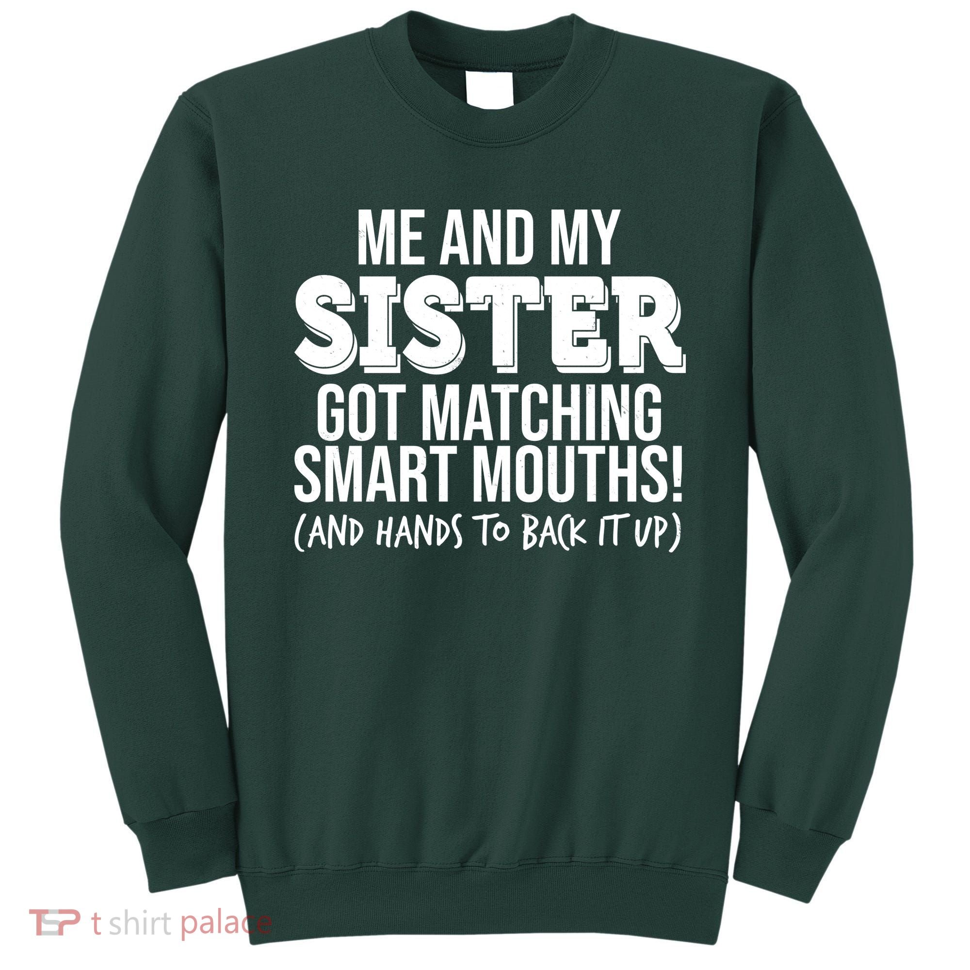 Funny Me And My Sister Got Matching Smart Mouths And Hands To Back It Up Sweatshirt