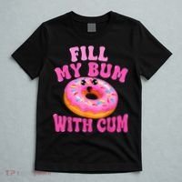 Fill My Bum With Cum Funny Donut Embarrassing Adult Humor T-Shirt thumb 5