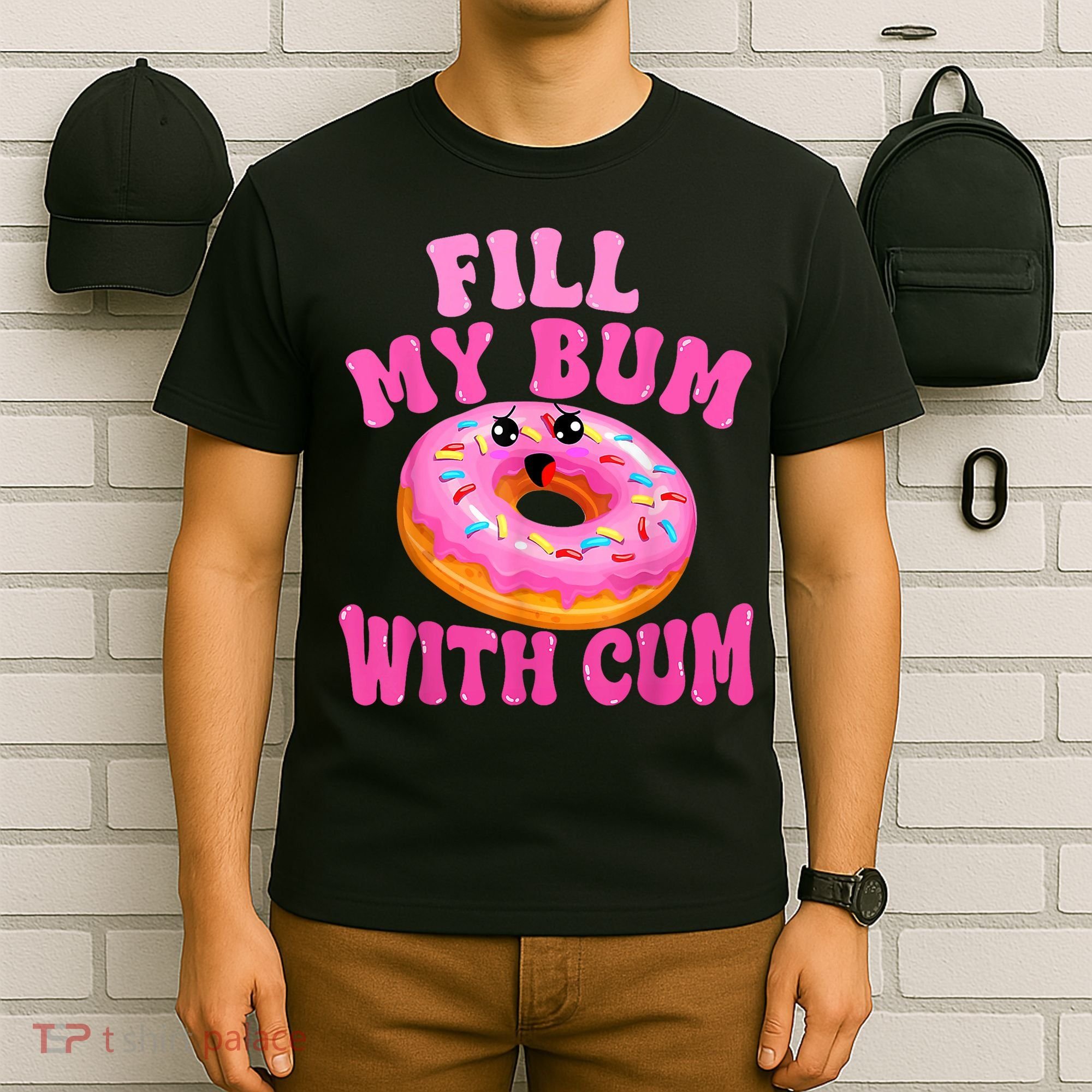 Fill My Bum With Cum Funny Donut Embarrassing Adult Humor T-Shirt