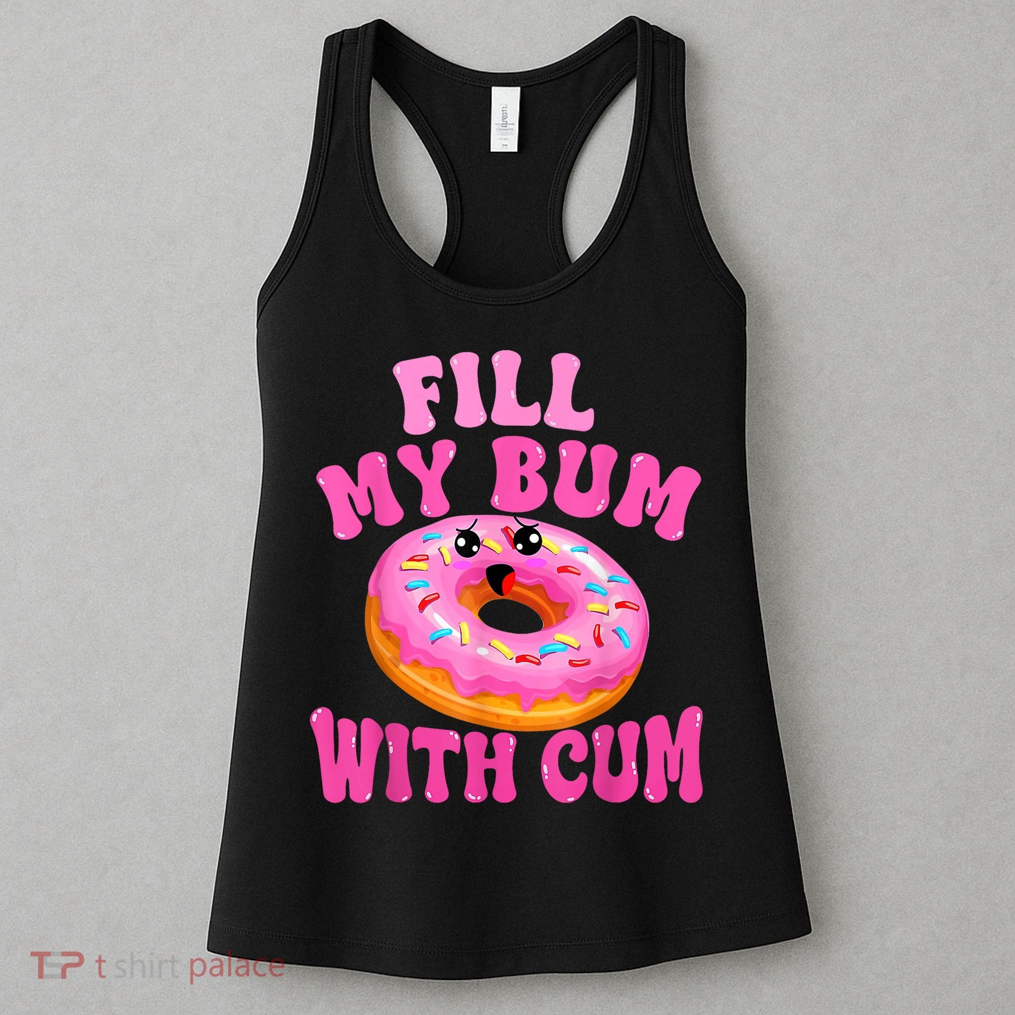 Fill My Bum With Cum Funny Donut Embarrassing Adult Humor Women's Tank Top