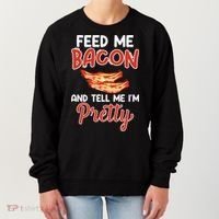 Feed Me Bacon And Tell Me I'm Pretty Cute Gift Pork Pig Bacon Lover Gift Women's Sweatshirt thumb 0