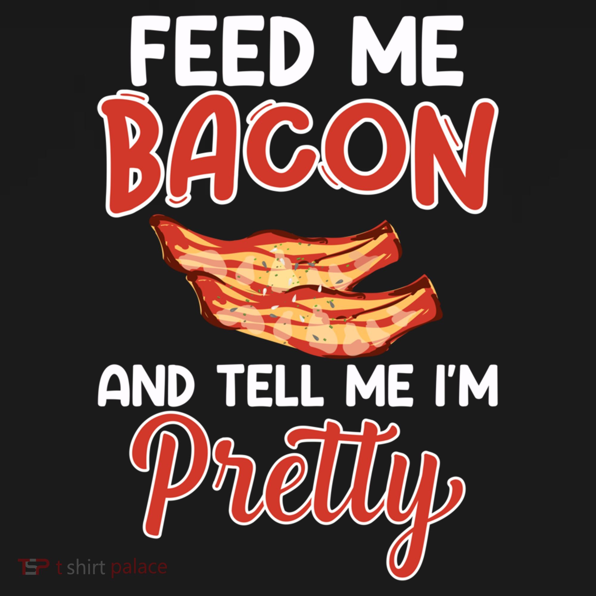 Feed Me Bacon And Tell Me I'm Pretty Cute Gift Pork Pig Bacon Lover Gift Backpack