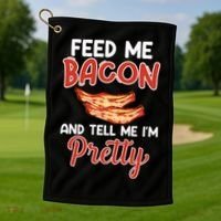 Feed Me Bacon And Tell Me I'm Pretty Cute Gift Pork Pig Bacon Lover Gift Golf Towel thumb 1