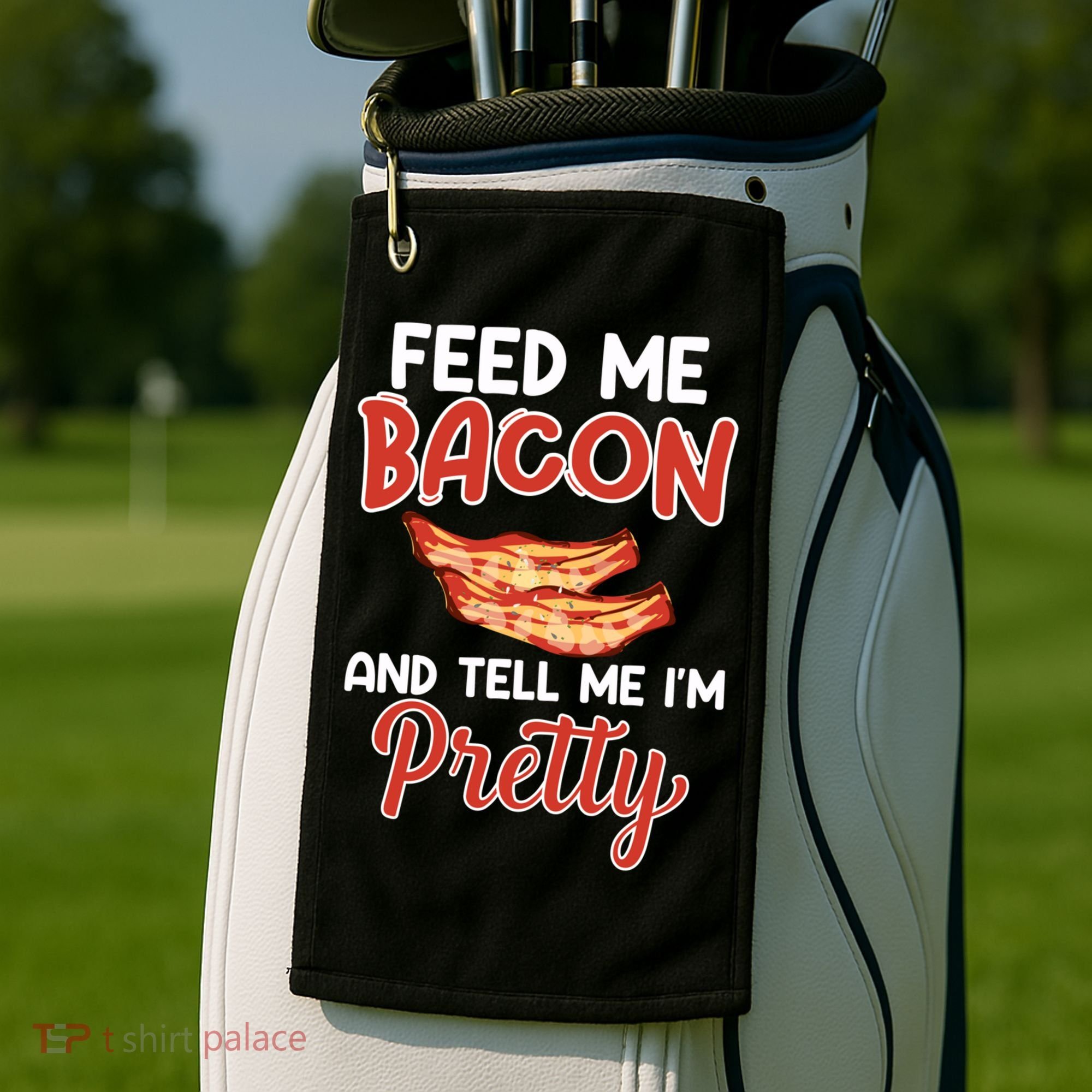 Feed Me Bacon And Tell Me I'm Pretty Cute Gift Pork Pig Bacon Lover Gift Golf Towel