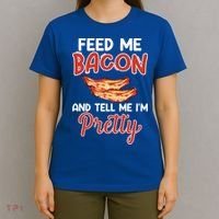 Feed Me Bacon And Tell Me I'm Pretty Cute Gift Pork Pig Bacon Lover Gift T-Shirt thumb 4