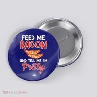 Feed Me Bacon And Tell Me I'm Pretty Cute Gift Pork Pig Bacon Lover Gift Button thumb 0