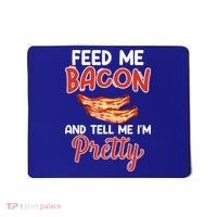 Feed Me Bacon And Tell Me I'm Pretty Cute Gift Pork Pig Bacon Lover Gift Mousepad thumb 0