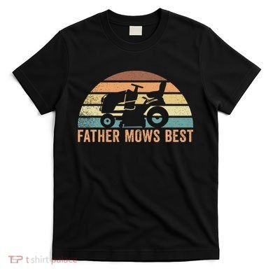Father Mows Best Lawn Care Dad Mowing Gardener T-Shirt