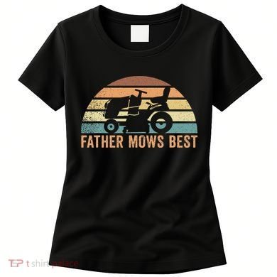 Father Mows Best Lawn Care Dad Mowing Gardener Women's T-Shirt